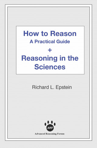 Richard L Epstein: How to Reason + Reasoning in the Sciences