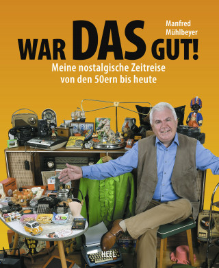 Manfred Mühlbeyer: War DAS gut!