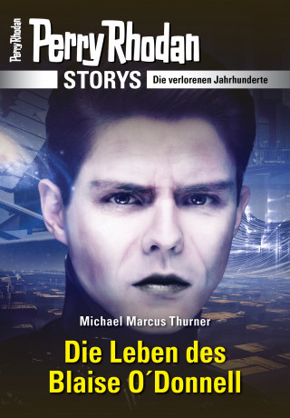 Michael Marcus Thurner: PERRY RHODAN-Storys: Die Leben des Blaise O'Donnell