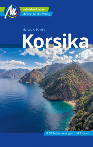 Marcus X. Schmid: Korsika Reiseführer Michael Müller Verlag