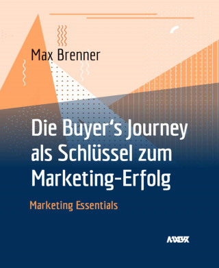 Max Brenner: Die Buyer's Journey als Schlüssel zum Marketing-Erfolg