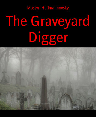 Mostyn Heilmannovsky: The Graveyard Digger