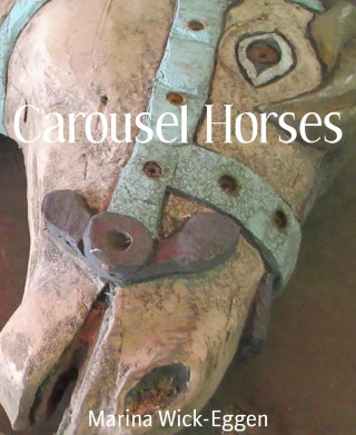 Marina Wick-Eggen: Carousel Horses