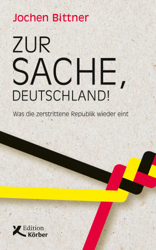 Jochen Bittner: Zur Sache, Deutschland!