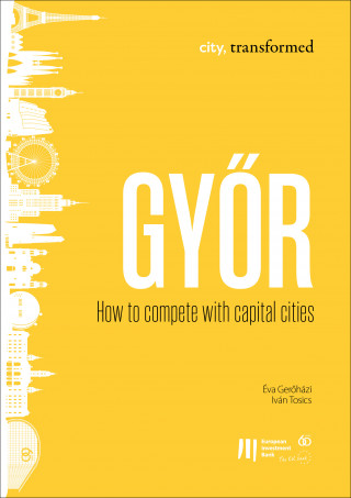 Éva Gerőházi, Iván Tosics: Győr: How to compete with capital cities