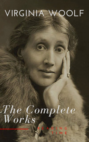 Virginia Woolf, Reading Time: Virginia Woolf: The Complete Works