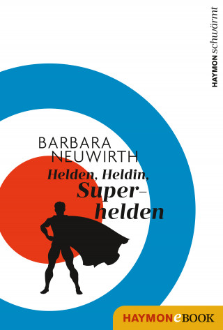 Barbara Neuwirth: Helden. Heldin. Superhelden