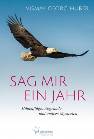 Vismay Georg Huber: Sag mir ein Jahr