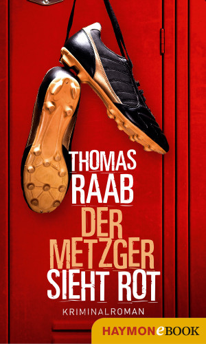 Thomas Raab: Der Metzger sieht rot