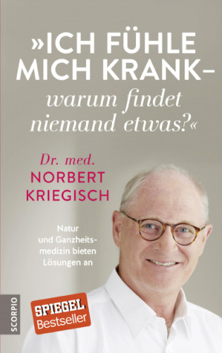 Dr.med. Norbert Kriegisch: Ich fühle mich krank – warum findet niemand etwas?