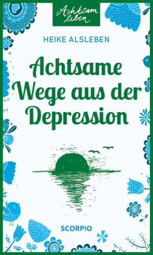 Heike Alsleben: Achtsame Wege aus der Depression