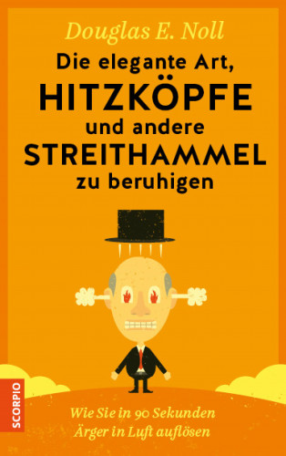 Douglas E. Noll: Die elegante Art, Hitzköpfe und andere Streithammel zu beruhigen