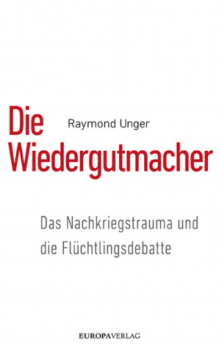 Raymond Unger: Die Wiedergutmacher