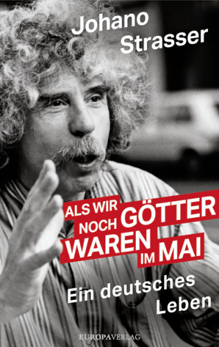 Johano Strasser: Als wir noch Götter waren im Mai