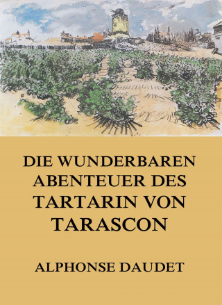 Alphonse Daudet: Die wunderbaren Abenteuer des Tartarin von Tarascon