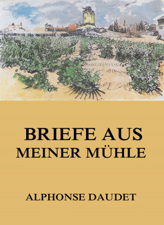 Alphonse Daudet: Briefe aus meiner Mühle