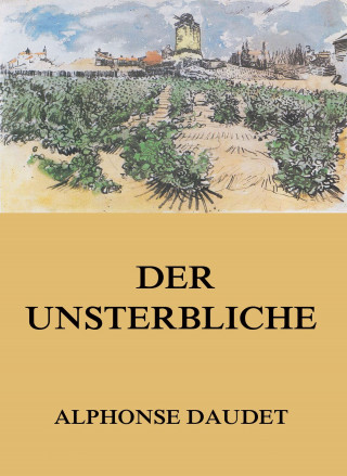 Alphonse Daudet: Der Unsterbliche