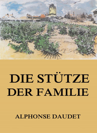 Alphonse Daudet: Die Stütze der Familie