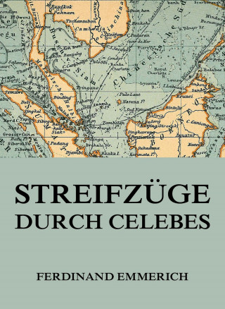 Ferdinand Emmerich: Streifzüge durch Celebes