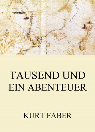 Kurt Faber: Tausend und ein Abenteuer