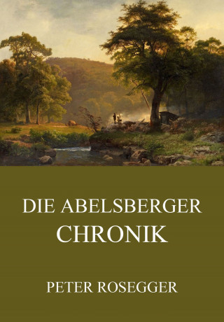 Peter Rosegger: Die Abelsberger Chronik