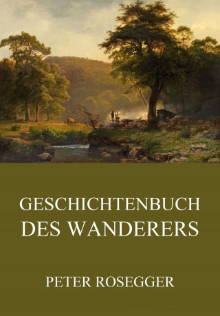 Peter Rosegger: Geschichtenbuch des Wanderers