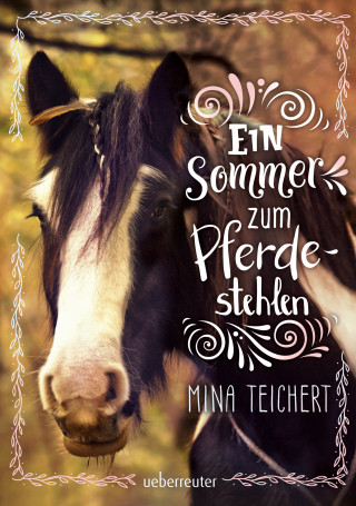 Mina Teichert: Ein Sommer zum Pferdestehlen