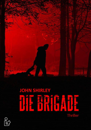 John Shirley: DIE BRIGADE