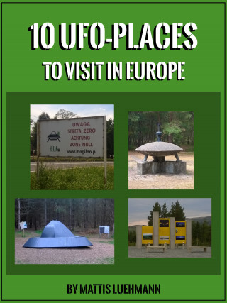 Mattis Luehmann: 10 UFO-Places to visit in Europe