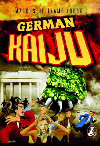 Tom Daut, Thomas Heidemann, Hanna Nolden, Markus Heitkamp, Markus Kastenholz, Finley McKinley, Torsten Scheib, Wolfgang Schroeder, Simona Turini, Christian von Aster: German Kaiju