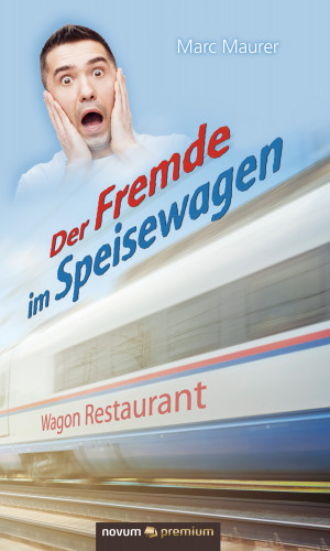Marc Maurer: Der Fremde im Speisewagen