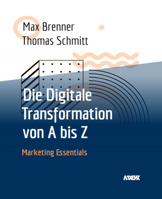 Max Brenner, Thomas Schmitt: Die Digitale Transformation von A bis Z