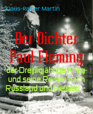 Klaus-Rainer Martin: Der Dichter Paul Fleming