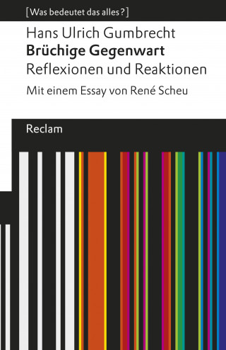 Hans Ulrich Gumbrecht: Brüchige Gegenwart. Reflexionen und Reaktionen