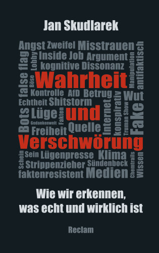 Jan Skudlarek: Wahrheit und Verschwörung. Wie wir erkennen, was echt und wirklich ist