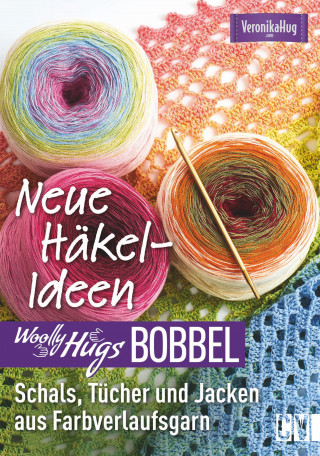 Veronika Hug: Woolly Hugs Bobbel Neue Häkel-Ideen: Schals, Tücher und Jacken aus Farbverlaufsgarn.