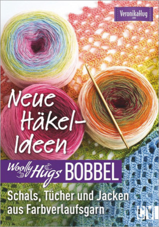 Veronika Hug: Woolly Hugs Bobbel Neue Häkel-Ideen: Schals, Tücher und Jacken aus Farbverlaufsgarn.