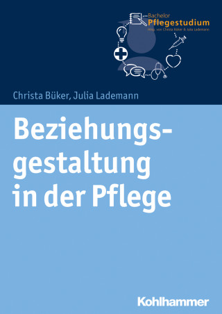 Christa Büker, Julia Lademann: Beziehungsgestaltung in der Pflege