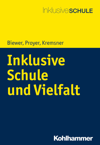 Gottfried Biewer, Michelle Proyer, Gertraud Kremsner: Inklusive Schule und Vielfalt
