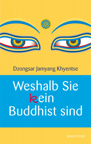 Dzongsar Jamyang Khyentse: Weshalb Sie (k)ein Buddhist sind