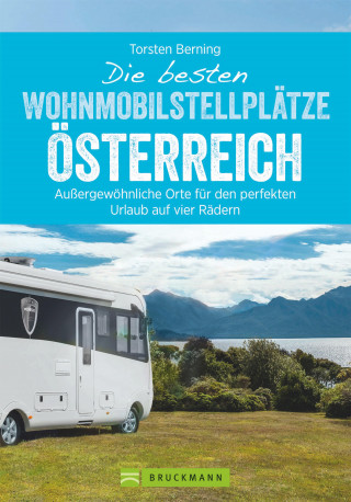 Torsten Berning: Die besten Wohnmobilstellplätze Österreich