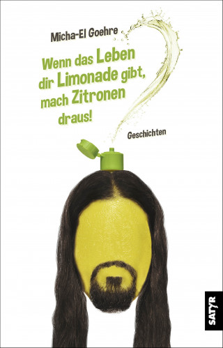 Micha El-Goehre: Wenn das Leben dir Limonade gibt, mach Zitronen draus!