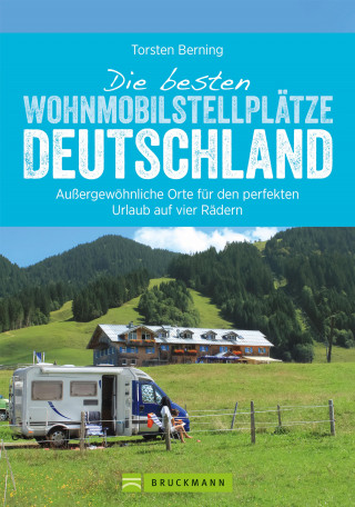 Torsten Berning: Die besten Wohnmobilstellplätze Deutschland