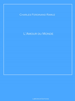 Charles Ferdinand Ramuz: L'Amour du Monde