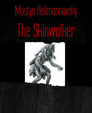 Mostyn Heilmannovsky: The Skinwalker