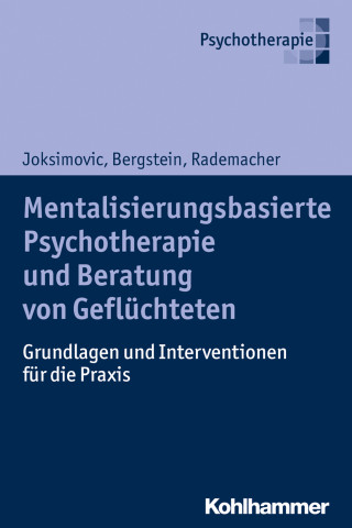 Ljiljana Joksimovic, Veronika Bergstein, Jörg Rademacher: Mentalisierungsbasierte Psychotherapie und Beratung von Geflüchteten