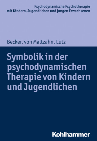 Evelyn-Christina Becker, Gabriele von Maltzahn, Christiane Lutz: Symbolik in der psychodynamischen Therapie von Kindern und Jugendlichen