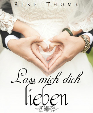 Rike Thome: Lass mich dich lieben