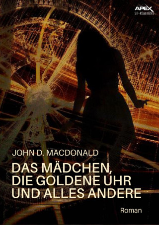 John D. MacDonald: DAS MÄDCHEN, DIE GOLDENE UHR UND ALLES ANDERE