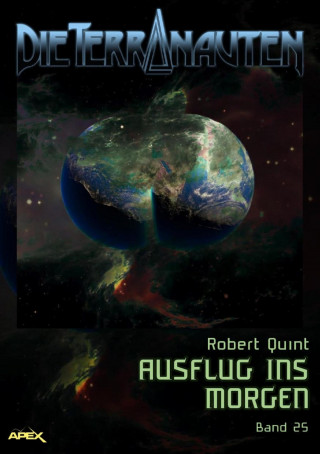 Robert Quint: DIE TERRANAUTEN, Band 25: AUSFLUG INS MORGEN